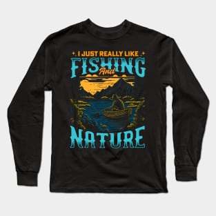 I Just Really Like Fishing and Nature Long Sleeve T-Shirt